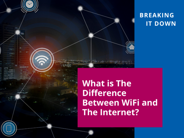 Breaking It Down: What is The Difference Between Wi-Fi and The Internet?